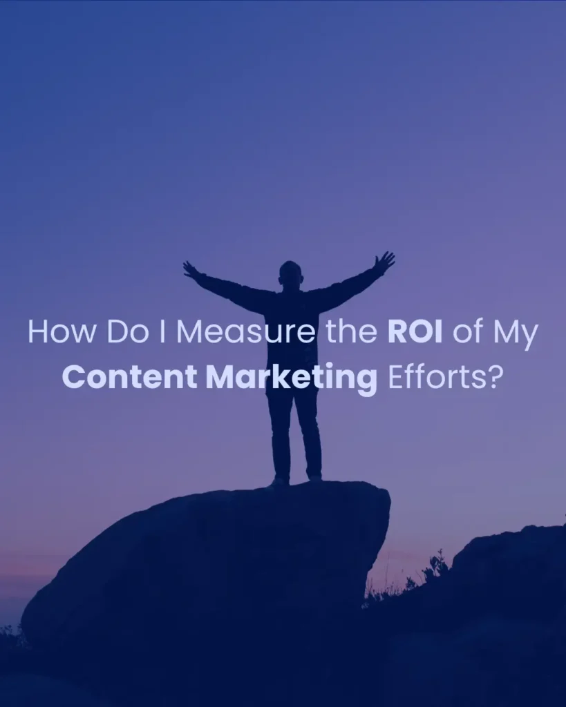 How Do I Measure the ROI of My Content Marketing Efforts?