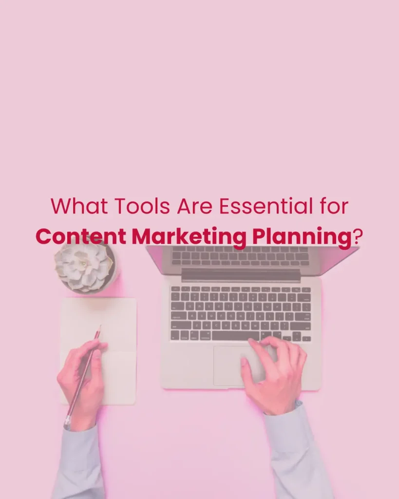 What Tools Are Essential for Content Marketing Planning?