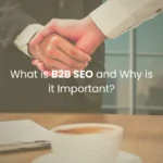 What is B2B SEO and Why is it Important?