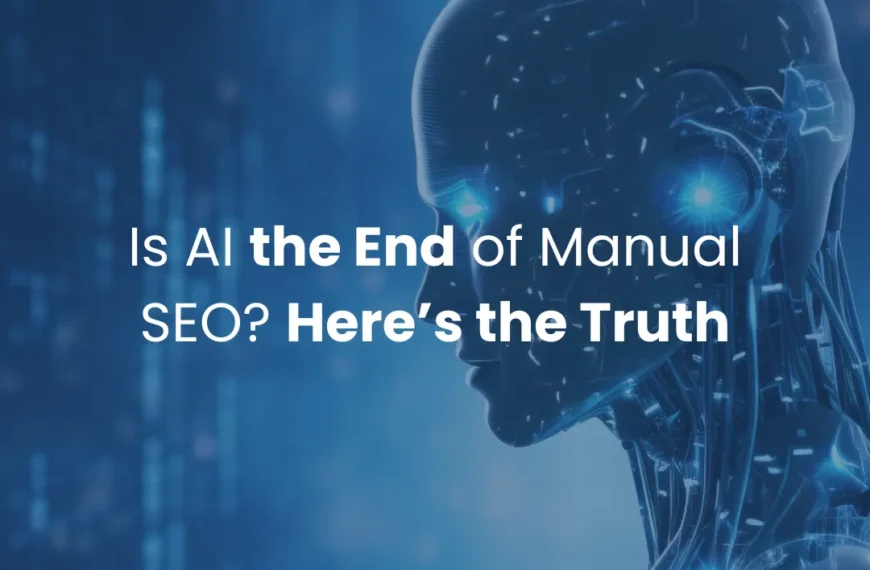 Is AI the End of Manual SEO? Here’s the Truth