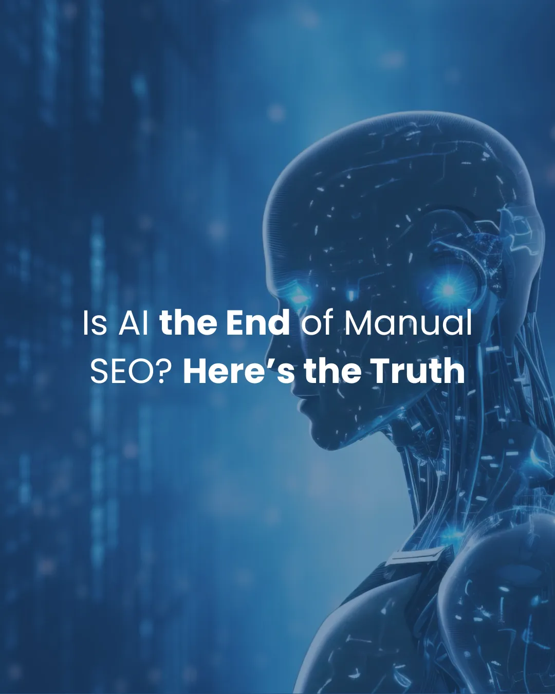 Is AI the End of Manual SEO? Here’s the Truth
